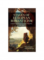 Stages Of European Romanticism: Cultural Synchronicity Across The Arts 1798-1848 Hardcover