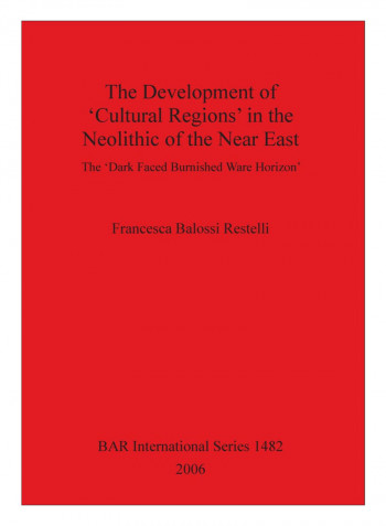 The Development Of 'Cultural Regions' In The Neolithic Of The Near East Paperback