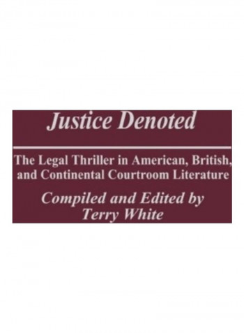 Justice Denoted: The Legal Thriller in American, British, and Continental Courtroom Literature Hardcover English by Terry White