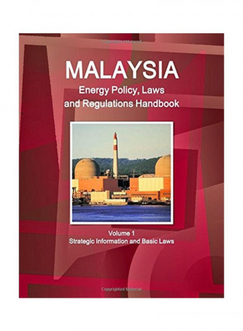 Malaysia Energy Policy, Laws And Regulations Handbook Paperback English - 01 Jun 2015