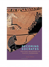 Becoming Socrates: Political Philosophy In Plato's Parmenides Hardcover