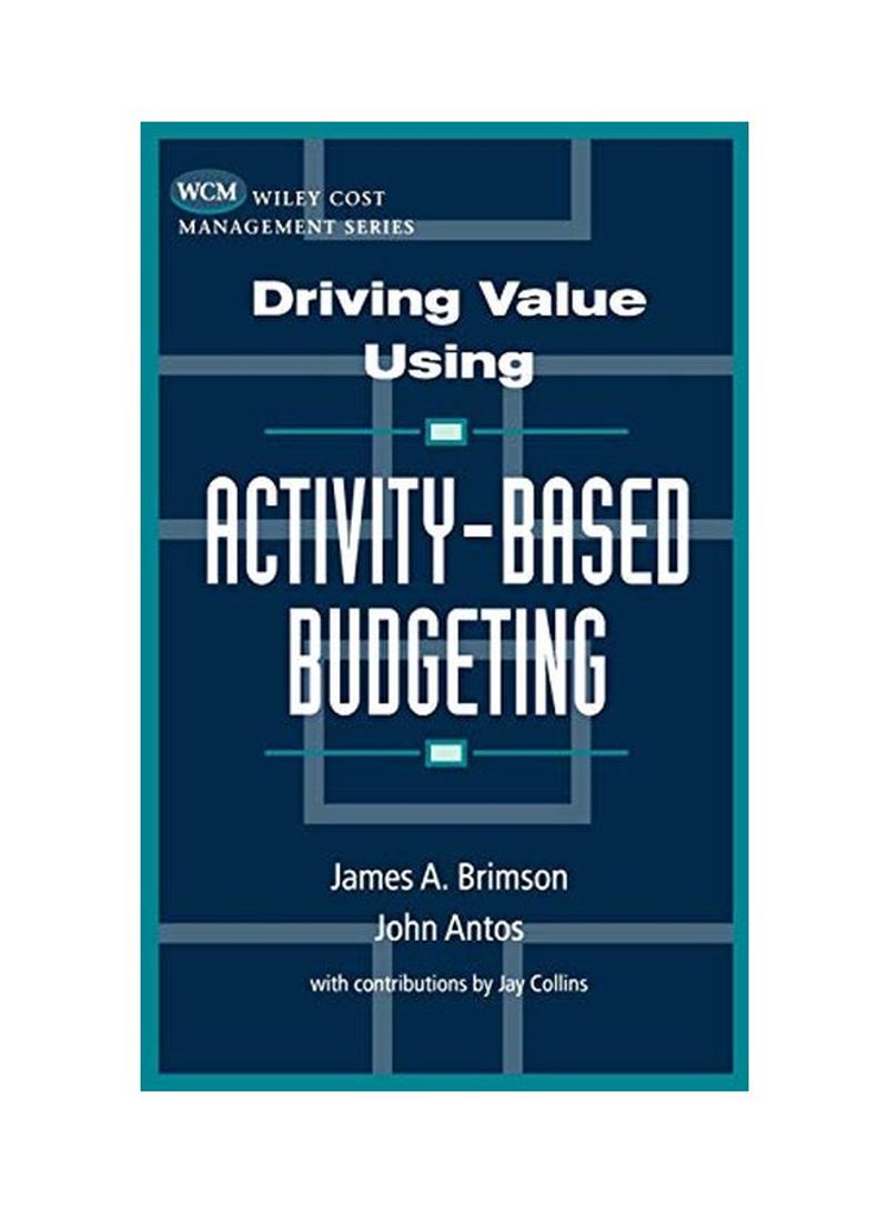 Driving Value Using Activity-Based Budgeting Hardcover