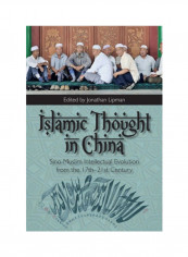 Islamic Thought In China: Sino-Muslim Intellectual Evolution From The 17Th To The 21St Century Hardcover