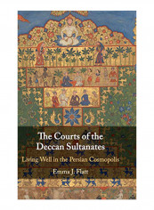 The Courts of the Deccan Sultanates: Living Well in the Persian Cosmopolis Hardcover