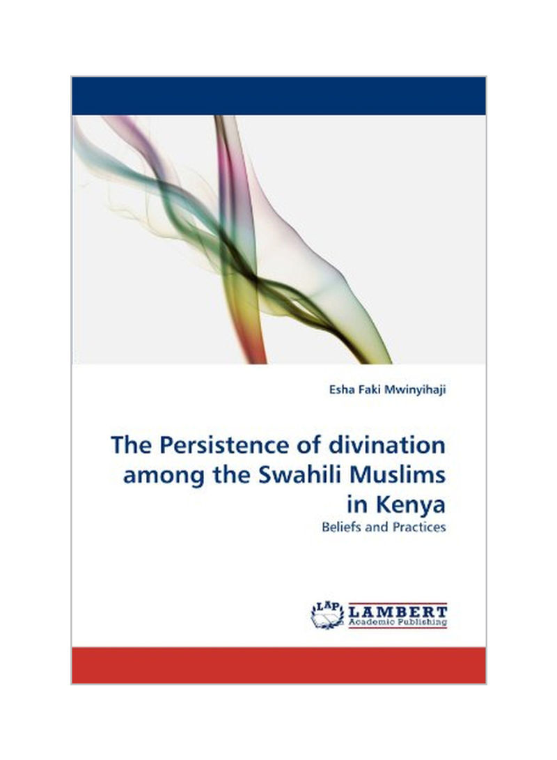 The Persistence Of Divination Among The Swahili Muslims In Kenya Paperback