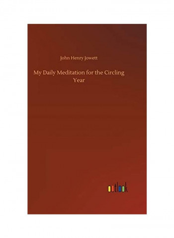 My Daily Meditation For The Circling Year Hardcover English by John Henry Jowett