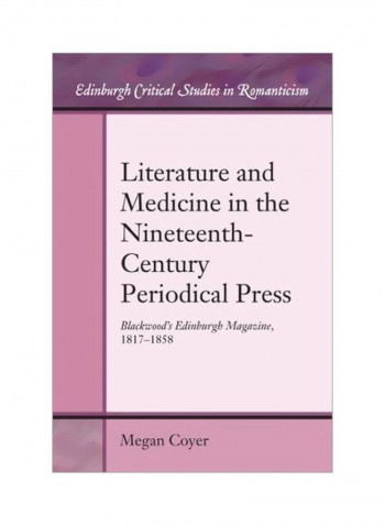 Literature And Medicine In The Nineteenth-century Periodical Press : Blackwood's Edinburgh Magazine, 1817-1858 Hardcover