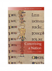Conceiving A Nation: Scotland To Ad 900 Hardcover
