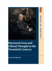 Raymond Aron And Liberal Thought In The Twentieth Century Hardcover English by Iain Stewart