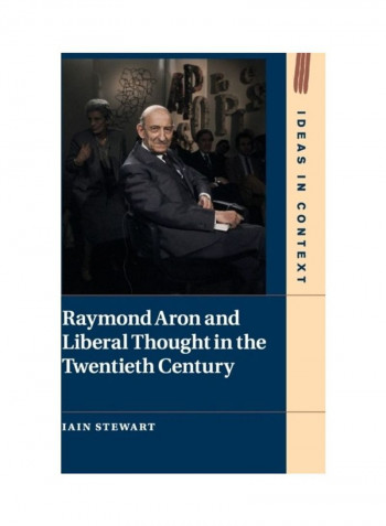 Raymond Aron And Liberal Thought In The Twentieth Century Hardcover English by Iain Stewart