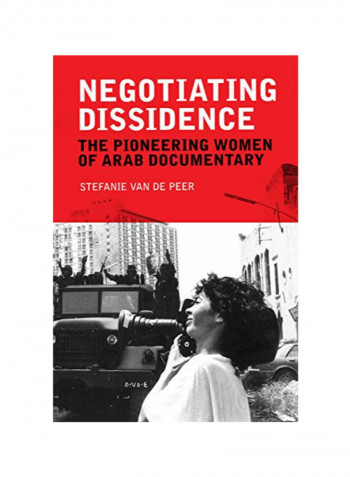 Negotiating Dissidence: The Pioneering Women Of Arab Documentary Hardcover 1