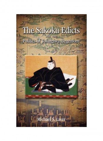 The Sakoku Edicts And The Politics Of Tokugawa Hegemony Hardcover English by Michael S. Laver
