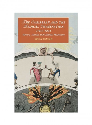 The Caribbean And The Medical Imagination, 1764-1834: Slavery, Disease And Colonial Modernity Hardcover
