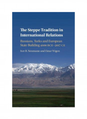 The Steppe Tradition In International Relations: Russians, Turks And European State Building 4000 BCE-2017 CE Hardcover