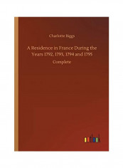 A Residence In France During The Years 1792, 1793, 1794 And 1795 Paperback English by Charlotte Biggs