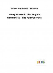 Henry Esmond - The English Humourists - The Four Georges Hardcover English by William Makepeace Thackeray - 2018