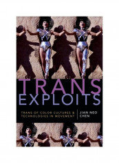 Trans Exploits: Trans Of Color Cultures And Technologies In Movement Hardcover
