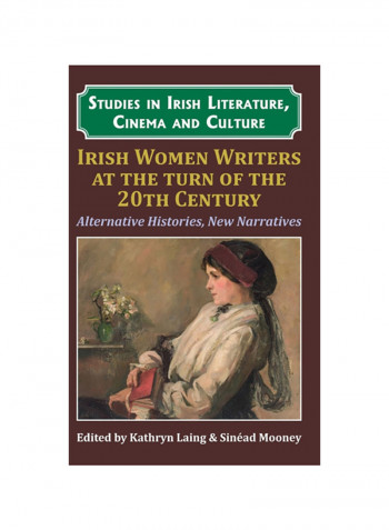 Irish Women Writers At The Turn Of The Twentieth Century: Alternative Histories, New Narratives Hardcover