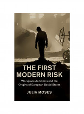 The First Modern Risk: Workplace Accidents And The Origins Of European Social States Hardcover reviews The First Modern Risk: Workplace Accidents And The Origins Of European Social States Hardcover