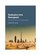 Bedouins Into Bourgeois: Remaking Citizens For Globalization Hardcover