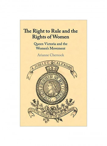 The Right To Rule And The Rights Of Women : Queen Victoria And The Women's Movement Hardcover