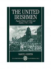 The United Irishmen: Popular Politics In Ulster And Dublin, 1791-1798 Paperback