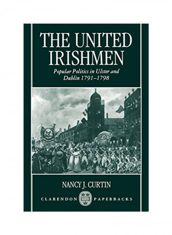 The United Irishmen: Popular Politics In Ulster And Dublin, 1791-1798 Paperback