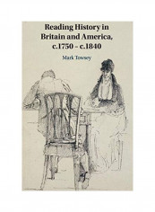 Reading History In Britain And America, C.1750-C.1840 Hardcover English by Mark Towsey