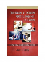 Encouraging A Continuing Personal Investment In Learning: Motivation As An Instructional Outcome Hardcover