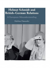 Helmut Schmidt And British-German Relations: A European Misunderstanding Hardcover