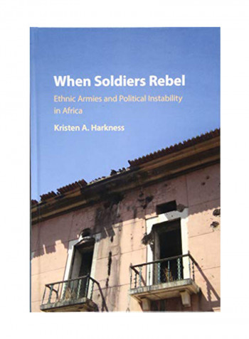 When Soldiers Rebel: Ethnic Armies And Political Instability In Africa Hardcover