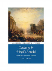 Carthage In Virgil's Aeneid: Staging The Enemy Under Augustus(Cambridge Classical Studies) Hardcover