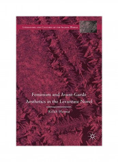 Feminism And Avant-garde Aesthetics In The Levantine Novel Hardcover