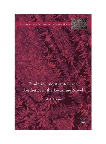 Feminism And Avant-garde Aesthetics In The Levantine Novel Hardcover
