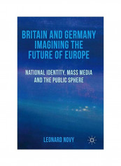 Britain And Germany Imagining The Future Of Europe Hardcover