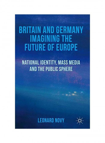 Britain And Germany Imagining The Future Of Europe Hardcover