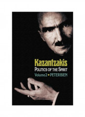 Kazantzakis, Volume 2: Politics Of The Spirit Hardcover English by Peter Bien