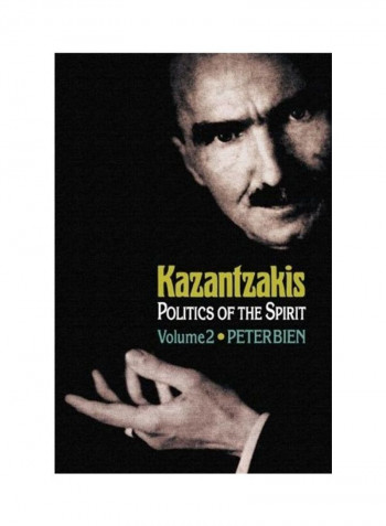 Kazantzakis, Volume 2: Politics Of The Spirit Hardcover English by Peter Bien