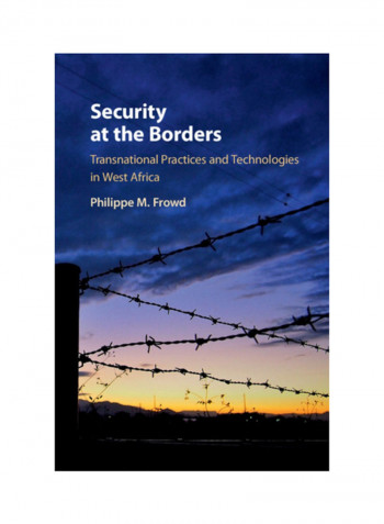 Security At The Borders: Transnational Practices And Technologies In West Africa Hardcover