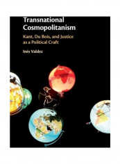 Transnational Cosmopolitanism: Kant, Du Bois, And Justice As A Political Craft Hardcover English by Inés Valdez