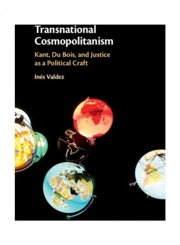 Transnational Cosmopolitanism: Kant, Du Bois, And Justice As A Political Craft Hardcover English by Inés Valdez