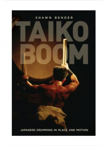 Taiko Boom: Japanese Drumming In Place And Motion Hardcover 1