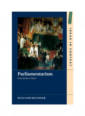 Parliamentarism: From Burke To Weber Hardcover English by William Selinger