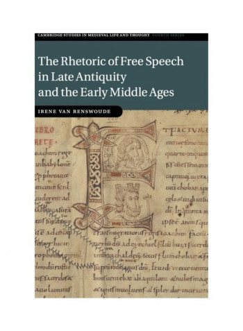 The Rhetoric Of Free Speech In Late Antiquity And The Early Middle Ages Hardcover English by Irene Van Renswoude