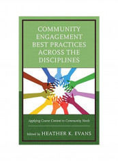 Community Engagement Best Practices Across The Disciplines: Applying Course Content To Community Needs Hardcover
