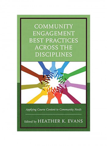 Community Engagement Best Practices Across The Disciplines: Applying Course Content To Community Needs Hardcover