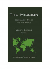 The Mission: Journalism, Ethics And The World Hardcover