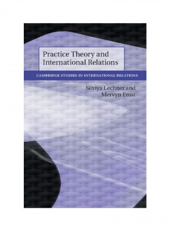 Practice Theory And International Relations Hardcover