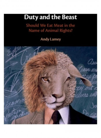 Duty And The Beast: Should We Eat Meat In The Name Of Animal Rights? Hardcover English by Andy Lamey
