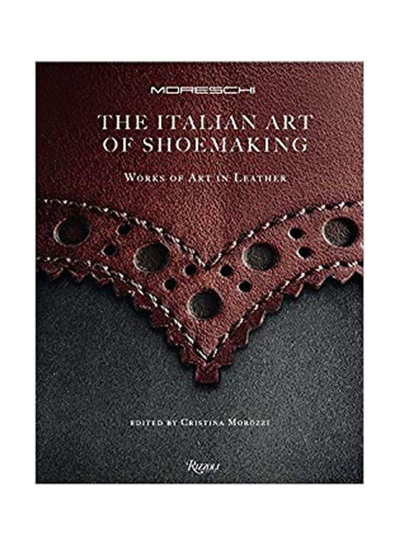 Italian Art Of Shoemaking: The Works Of Art In Leather Hardcover